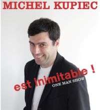 MICHEL KUPIEC EST INIMITABLE ! à l'ANTRE MAGIQUE. Le vendredi 17 avril 2015 à Paris09. Paris.  20H30